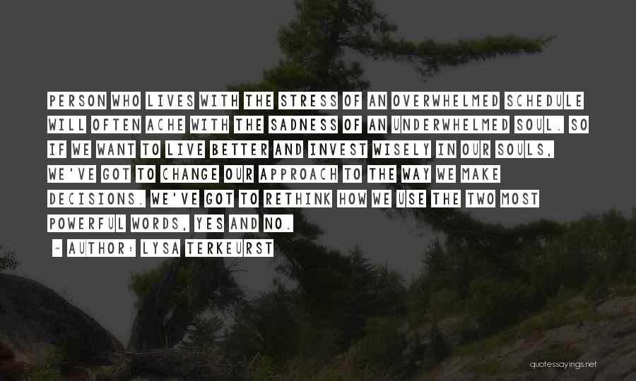 Lysa TerKeurst Quotes: Person Who Lives With The Stress Of An Overwhelmed Schedule Will Often Ache With The Sadness Of An Underwhelmed Soul.