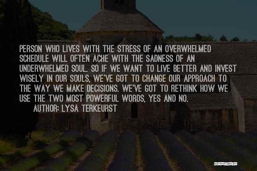 Lysa TerKeurst Quotes: Person Who Lives With The Stress Of An Overwhelmed Schedule Will Often Ache With The Sadness Of An Underwhelmed Soul.