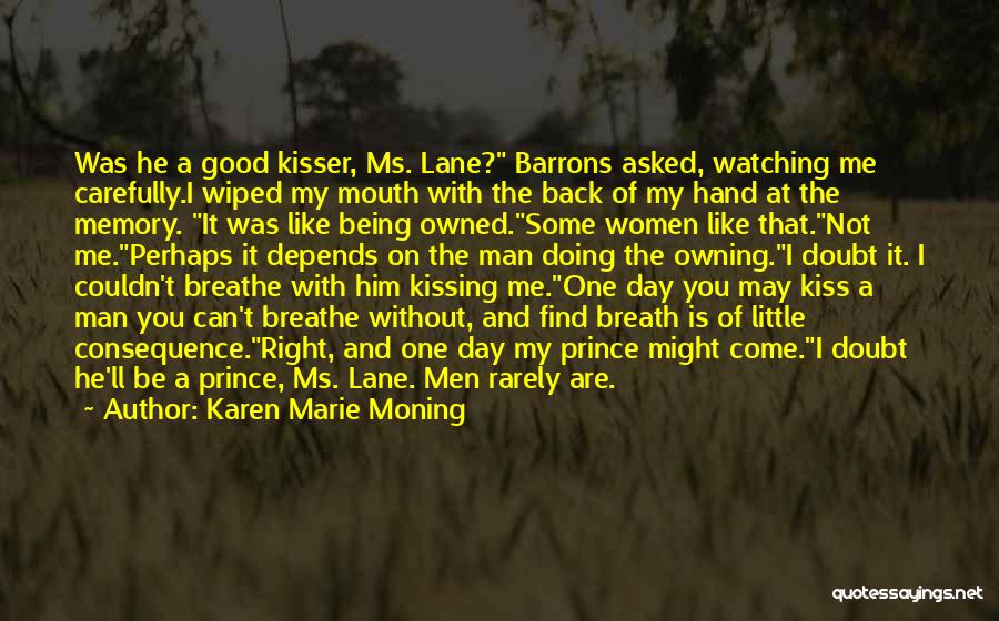 Karen Marie Moning Quotes: Was He A Good Kisser, Ms. Lane? Barrons Asked, Watching Me Carefully.i Wiped My Mouth With The Back Of My