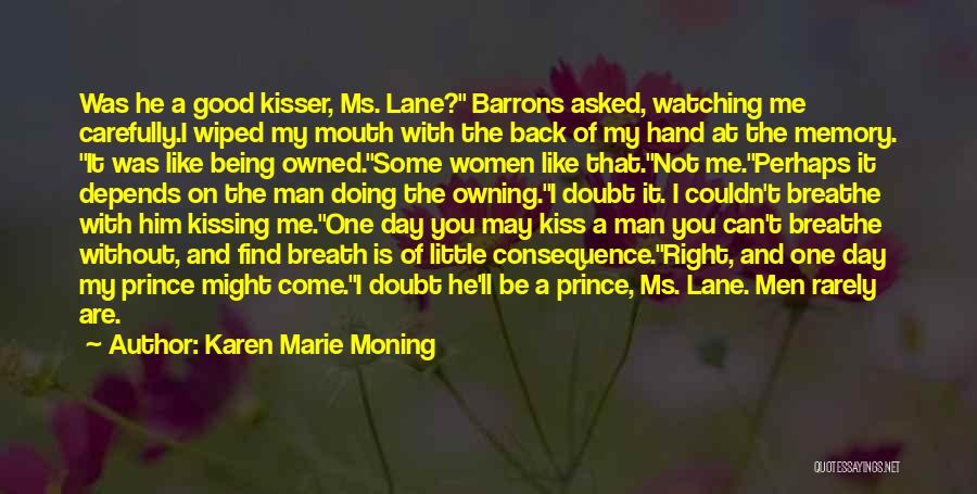 Karen Marie Moning Quotes: Was He A Good Kisser, Ms. Lane? Barrons Asked, Watching Me Carefully.i Wiped My Mouth With The Back Of My