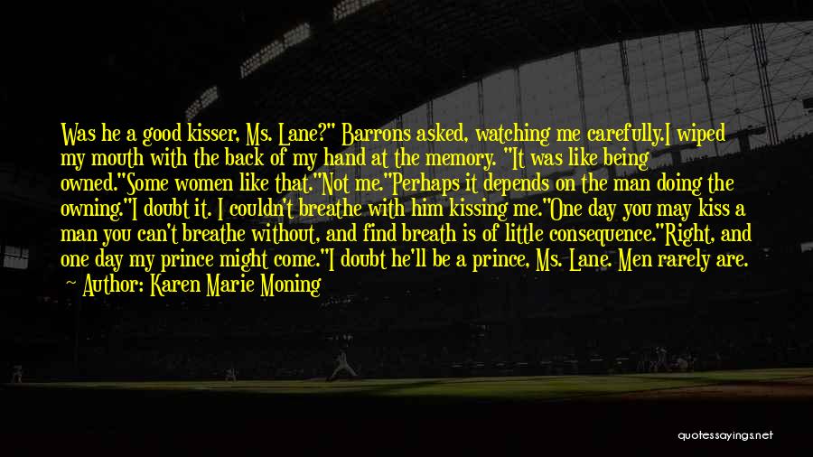 Karen Marie Moning Quotes: Was He A Good Kisser, Ms. Lane? Barrons Asked, Watching Me Carefully.i Wiped My Mouth With The Back Of My