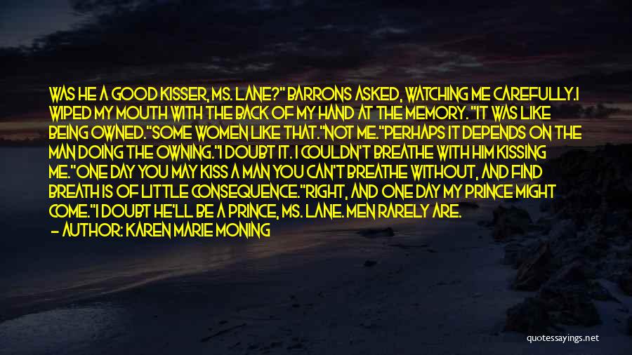 Karen Marie Moning Quotes: Was He A Good Kisser, Ms. Lane? Barrons Asked, Watching Me Carefully.i Wiped My Mouth With The Back Of My