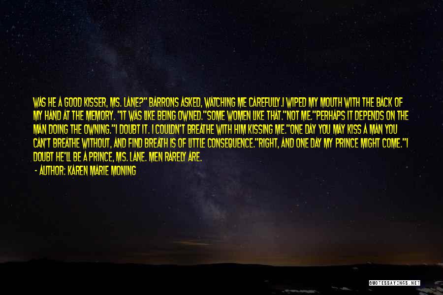 Karen Marie Moning Quotes: Was He A Good Kisser, Ms. Lane? Barrons Asked, Watching Me Carefully.i Wiped My Mouth With The Back Of My