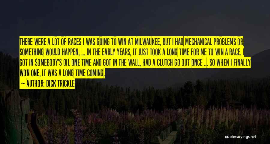 Dick Trickle Quotes: There Were A Lot Of Races I Was Going To Win At Milwaukee, But I Had Mechanical Problems Or Something
