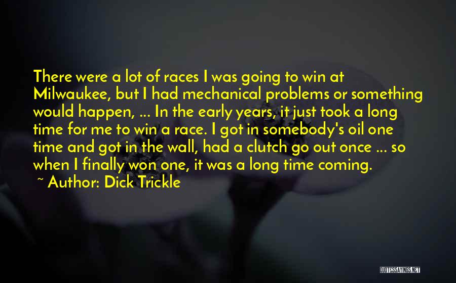 Dick Trickle Quotes: There Were A Lot Of Races I Was Going To Win At Milwaukee, But I Had Mechanical Problems Or Something