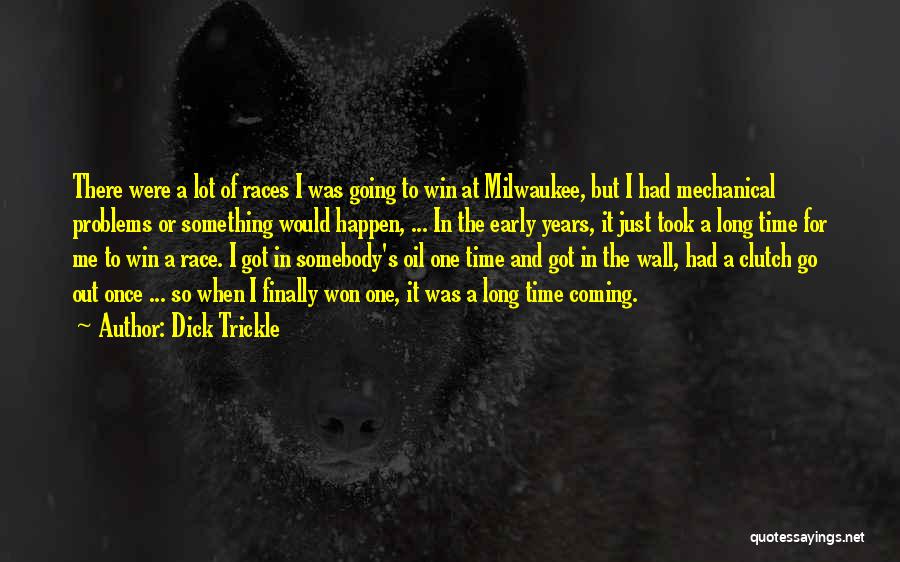 Dick Trickle Quotes: There Were A Lot Of Races I Was Going To Win At Milwaukee, But I Had Mechanical Problems Or Something