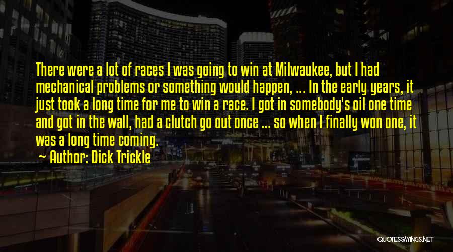 Dick Trickle Quotes: There Were A Lot Of Races I Was Going To Win At Milwaukee, But I Had Mechanical Problems Or Something