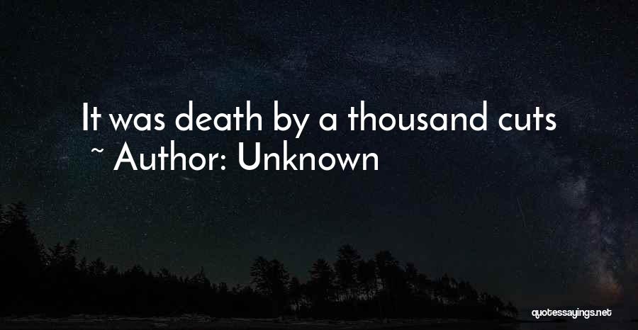 Unknown Quotes: It Was Death By A Thousand Cuts