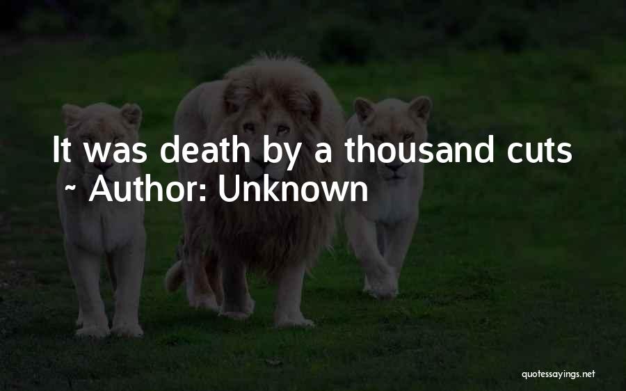 Unknown Quotes: It Was Death By A Thousand Cuts