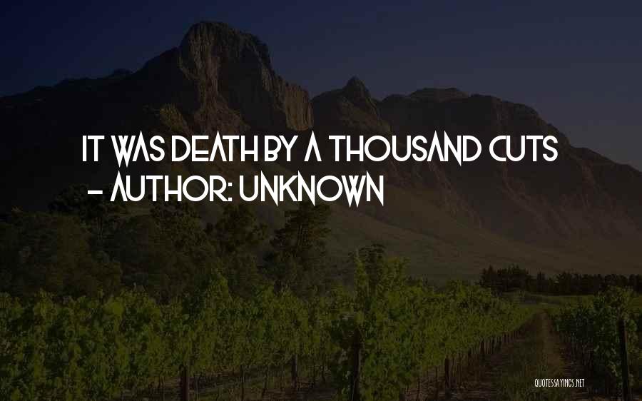 Unknown Quotes: It Was Death By A Thousand Cuts