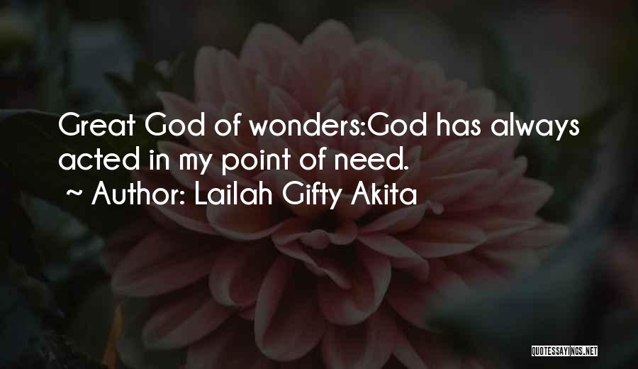 Lailah Gifty Akita Quotes: Great God Of Wonders:god Has Always Acted In My Point Of Need.