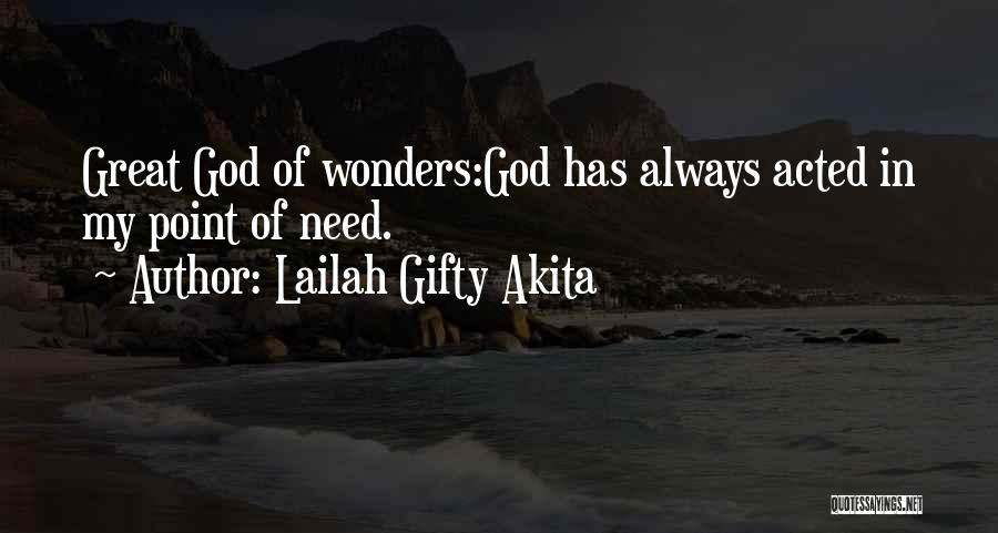 Lailah Gifty Akita Quotes: Great God Of Wonders:god Has Always Acted In My Point Of Need.