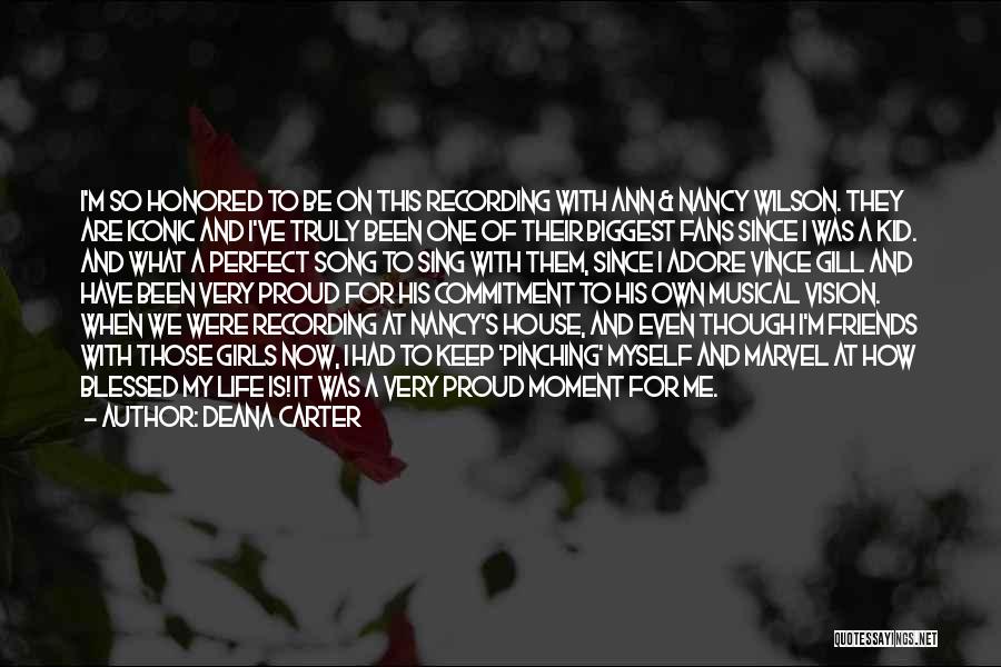 Deana Carter Quotes: I'm So Honored To Be On This Recording With Ann & Nancy Wilson. They Are Iconic And I've Truly Been