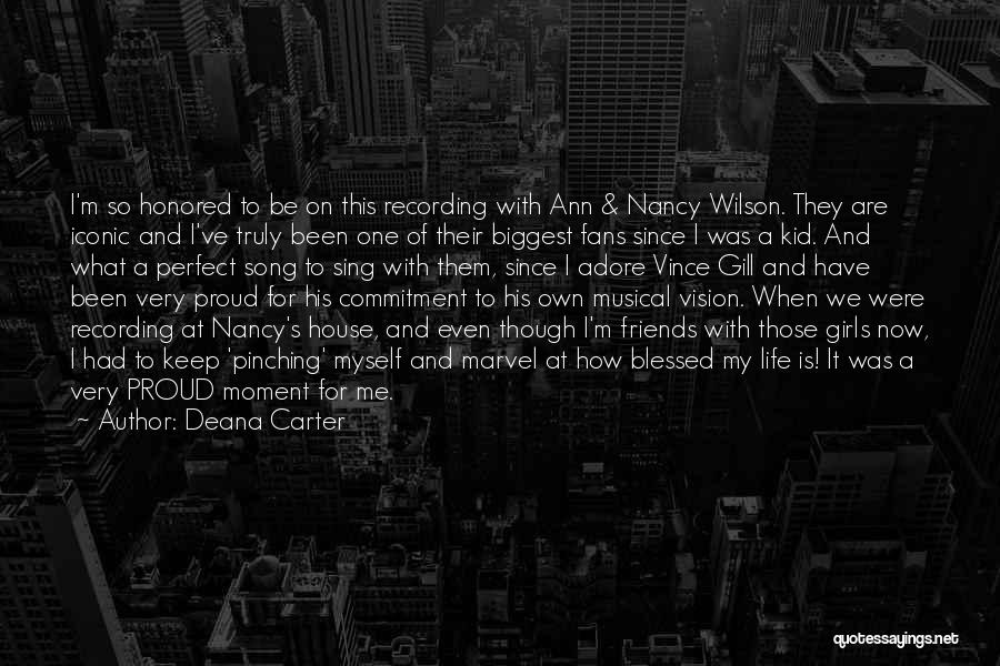 Deana Carter Quotes: I'm So Honored To Be On This Recording With Ann & Nancy Wilson. They Are Iconic And I've Truly Been
