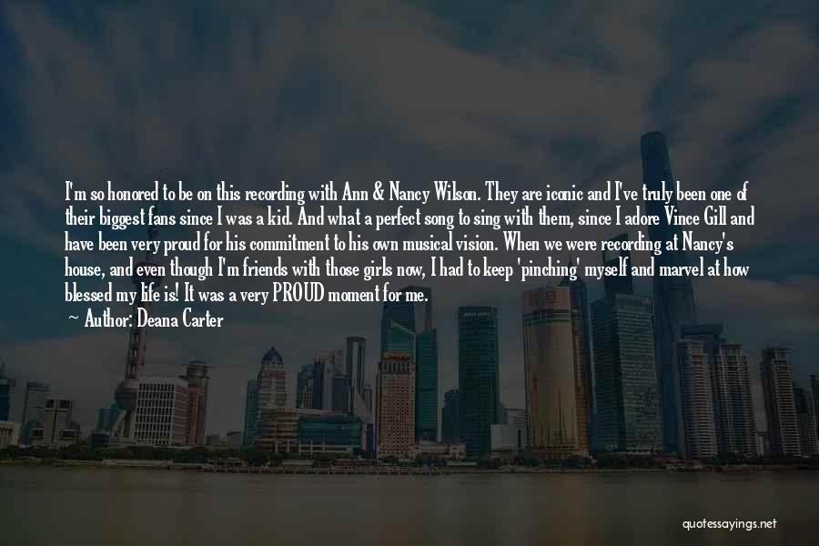 Deana Carter Quotes: I'm So Honored To Be On This Recording With Ann & Nancy Wilson. They Are Iconic And I've Truly Been