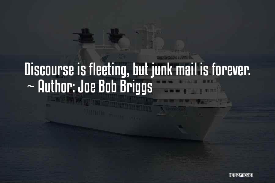 Joe Bob Briggs Quotes: Discourse Is Fleeting, But Junk Mail Is Forever.