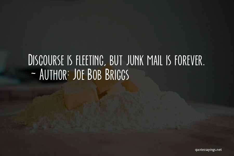 Joe Bob Briggs Quotes: Discourse Is Fleeting, But Junk Mail Is Forever.