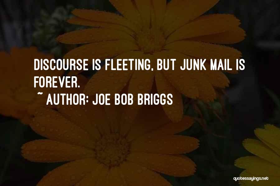 Joe Bob Briggs Quotes: Discourse Is Fleeting, But Junk Mail Is Forever.