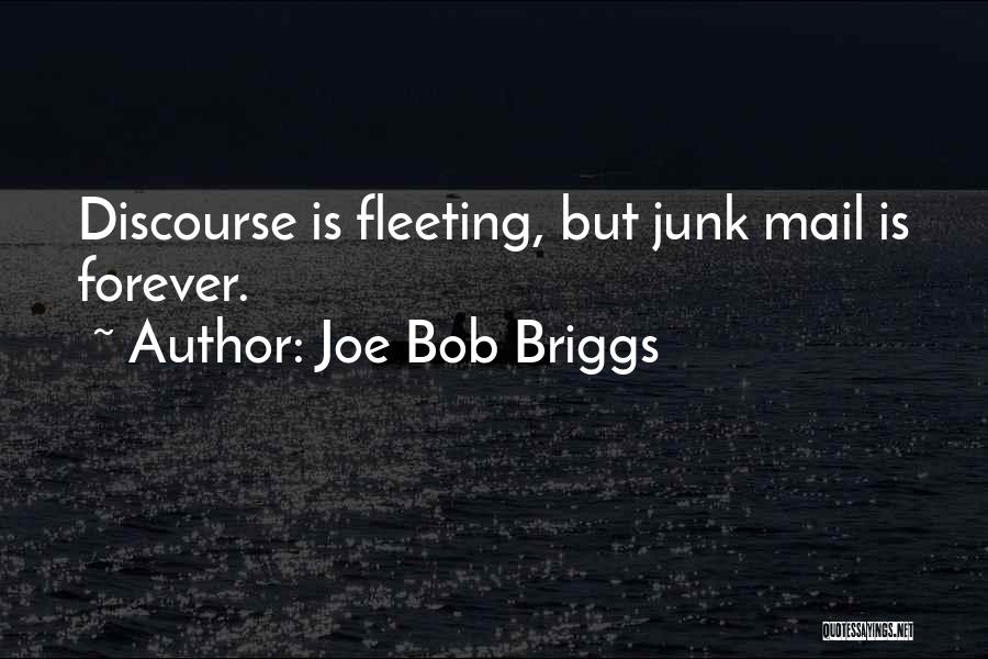 Joe Bob Briggs Quotes: Discourse Is Fleeting, But Junk Mail Is Forever.