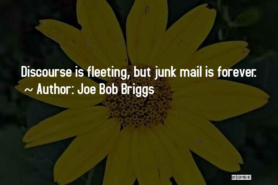 Joe Bob Briggs Quotes: Discourse Is Fleeting, But Junk Mail Is Forever.