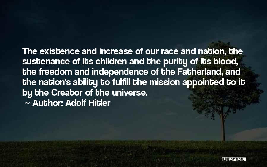 Adolf Hitler Quotes: The Existence And Increase Of Our Race And Nation, The Sustenance Of Its Children And The Purity Of Its Blood,