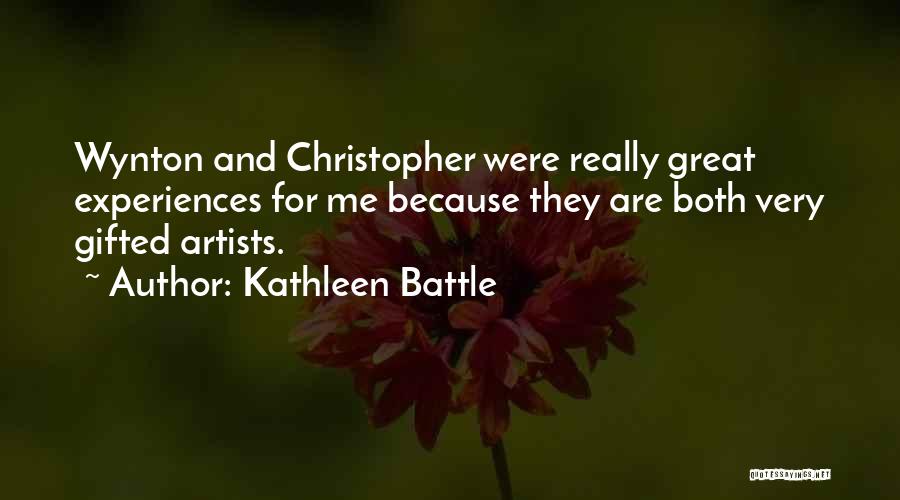 Kathleen Battle Quotes: Wynton And Christopher Were Really Great Experiences For Me Because They Are Both Very Gifted Artists.