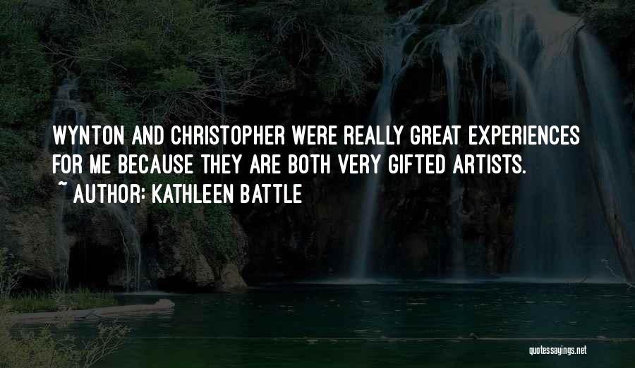 Kathleen Battle Quotes: Wynton And Christopher Were Really Great Experiences For Me Because They Are Both Very Gifted Artists.