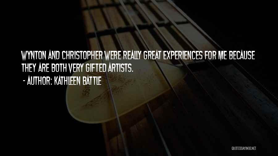 Kathleen Battle Quotes: Wynton And Christopher Were Really Great Experiences For Me Because They Are Both Very Gifted Artists.