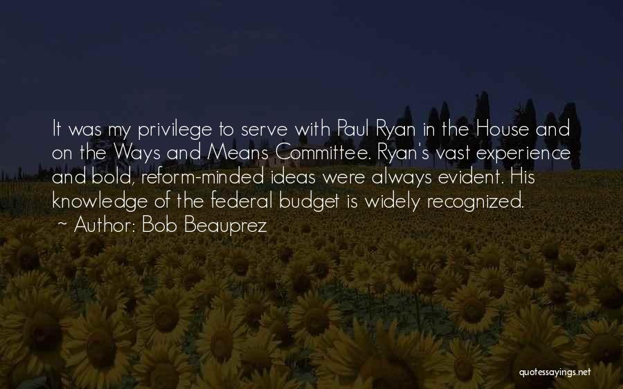 Bob Beauprez Quotes: It Was My Privilege To Serve With Paul Ryan In The House And On The Ways And Means Committee. Ryan's