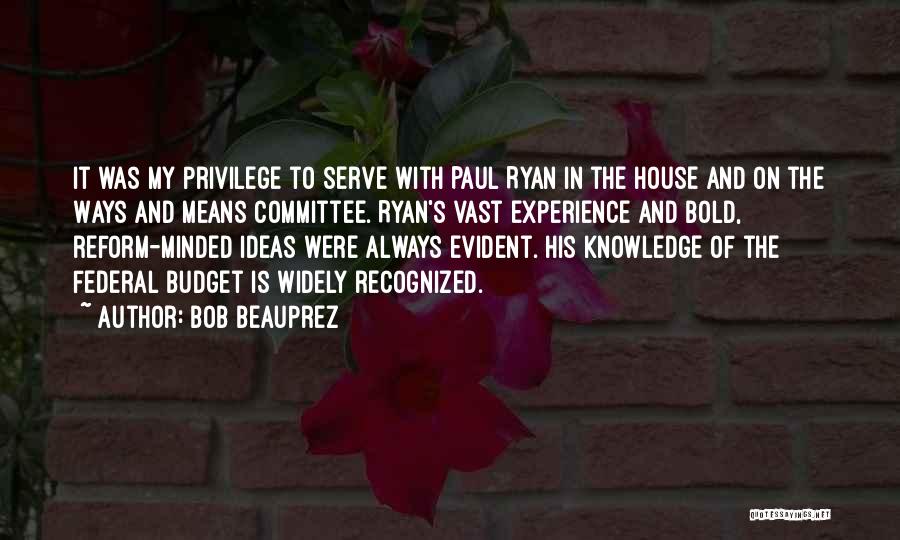 Bob Beauprez Quotes: It Was My Privilege To Serve With Paul Ryan In The House And On The Ways And Means Committee. Ryan's