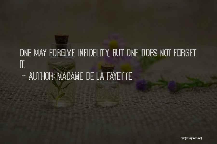 Madame De La Fayette Quotes: One May Forgive Infidelity, But One Does Not Forget It.