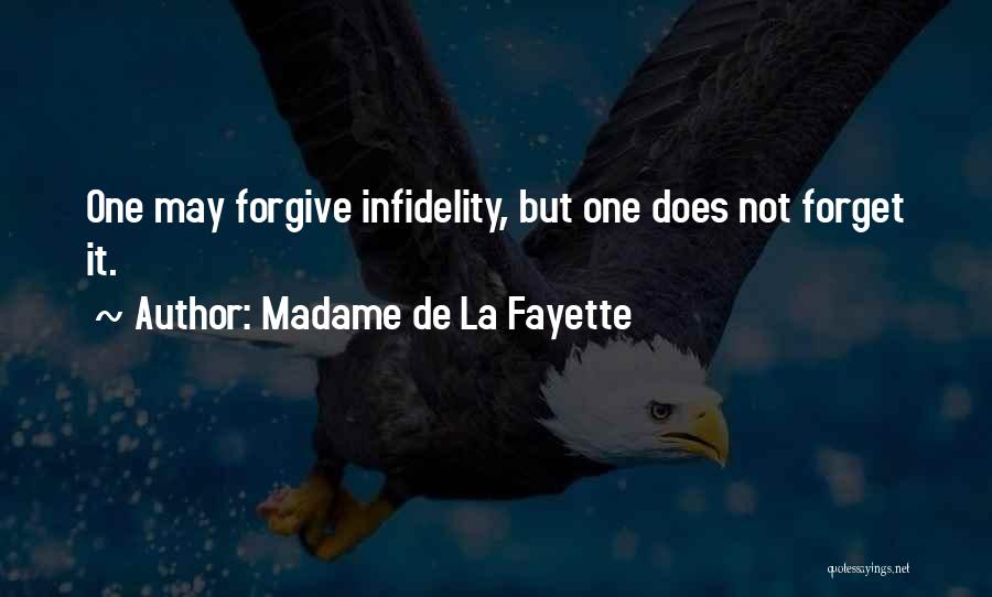 Madame De La Fayette Quotes: One May Forgive Infidelity, But One Does Not Forget It.