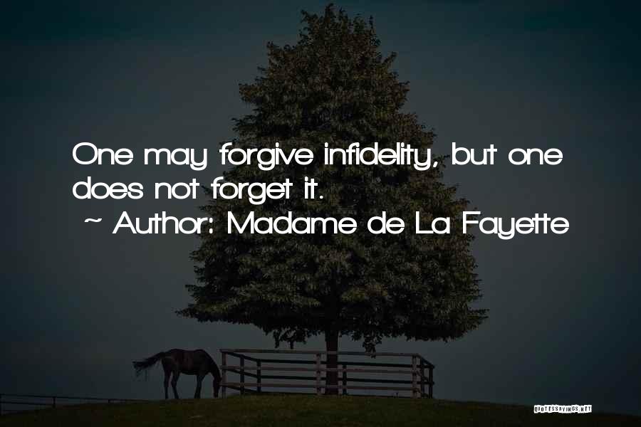 Madame De La Fayette Quotes: One May Forgive Infidelity, But One Does Not Forget It.