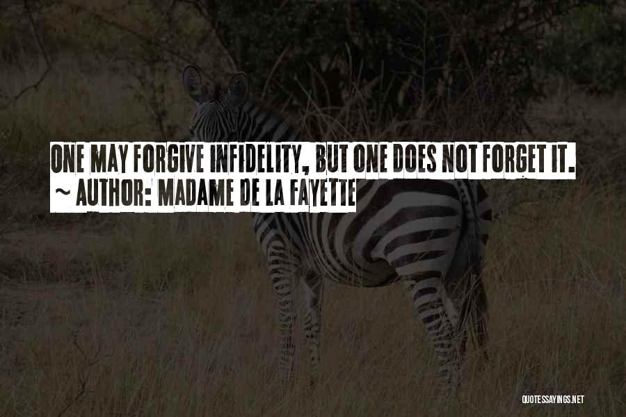 Madame De La Fayette Quotes: One May Forgive Infidelity, But One Does Not Forget It.