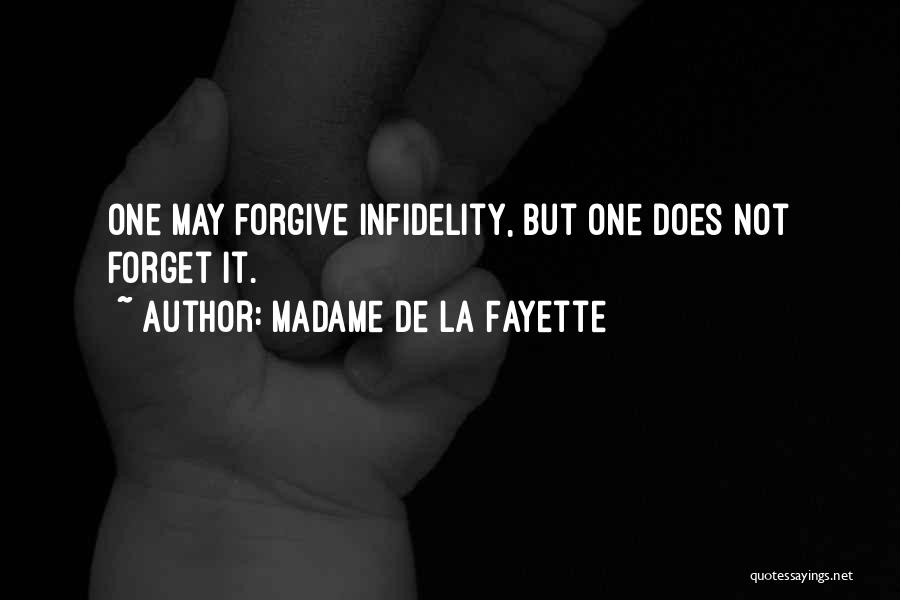 Madame De La Fayette Quotes: One May Forgive Infidelity, But One Does Not Forget It.