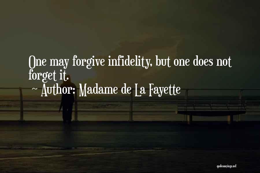 Madame De La Fayette Quotes: One May Forgive Infidelity, But One Does Not Forget It.