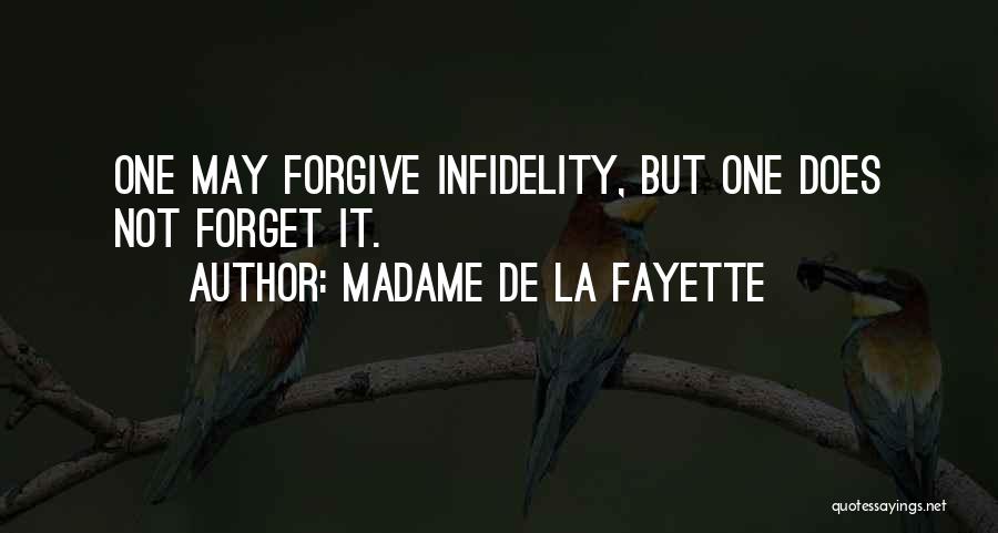 Madame De La Fayette Quotes: One May Forgive Infidelity, But One Does Not Forget It.