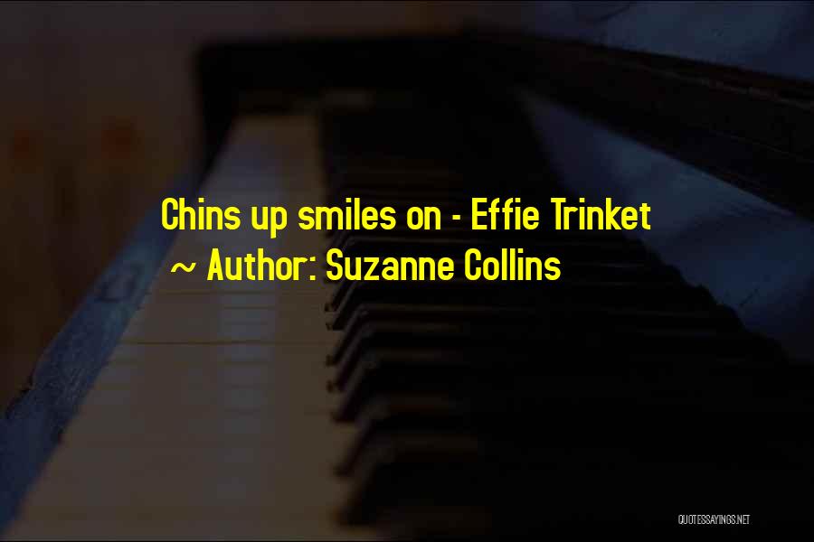 Suzanne Collins Quotes: Chins Up Smiles On - Effie Trinket