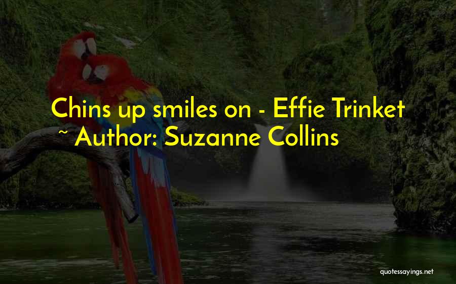 Suzanne Collins Quotes: Chins Up Smiles On - Effie Trinket