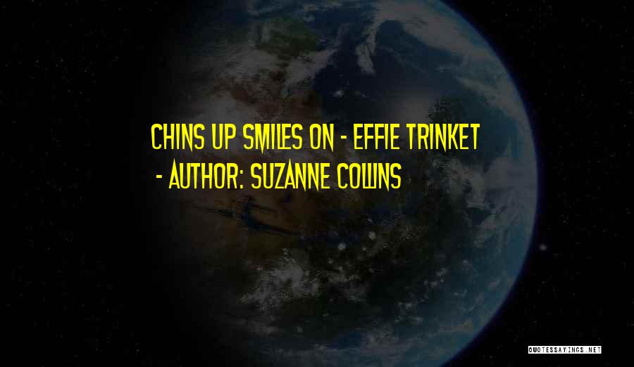 Suzanne Collins Quotes: Chins Up Smiles On - Effie Trinket