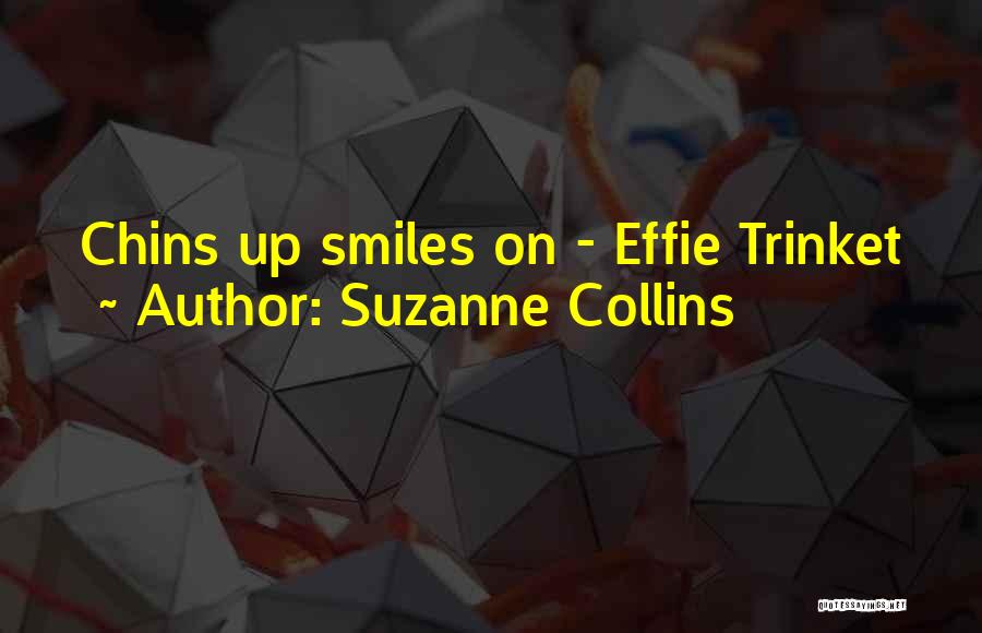 Suzanne Collins Quotes: Chins Up Smiles On - Effie Trinket