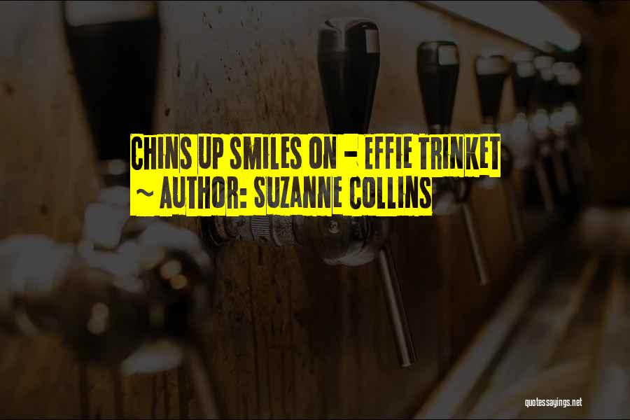 Suzanne Collins Quotes: Chins Up Smiles On - Effie Trinket