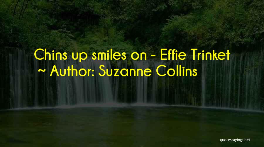 Suzanne Collins Quotes: Chins Up Smiles On - Effie Trinket