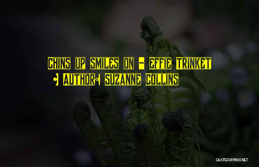 Suzanne Collins Quotes: Chins Up Smiles On - Effie Trinket