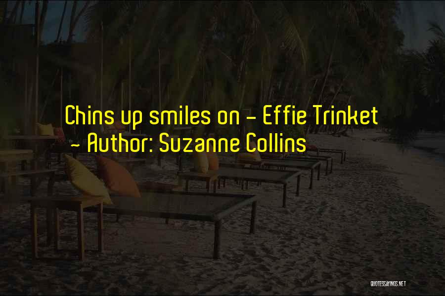 Suzanne Collins Quotes: Chins Up Smiles On - Effie Trinket