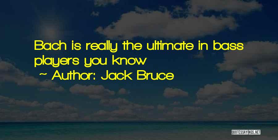 Jack Bruce Quotes: Bach Is Really The Ultimate In Bass Players You Know