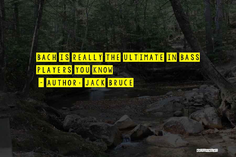 Jack Bruce Quotes: Bach Is Really The Ultimate In Bass Players You Know