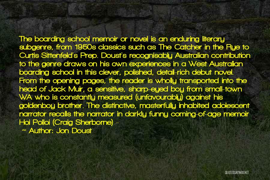 Jon Doust Quotes: The Boarding School Memoir Or Novel Is An Enduring Literary Subgenre, From 1950s Classics Such As The Catcher In The