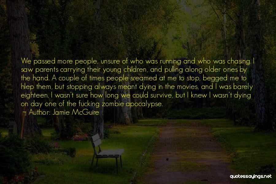 Jamie McGuire Quotes: We Passed More People, Unsure Of Who Was Running And Who Was Chasing. I Saw Parents Carrying Their Young Children,