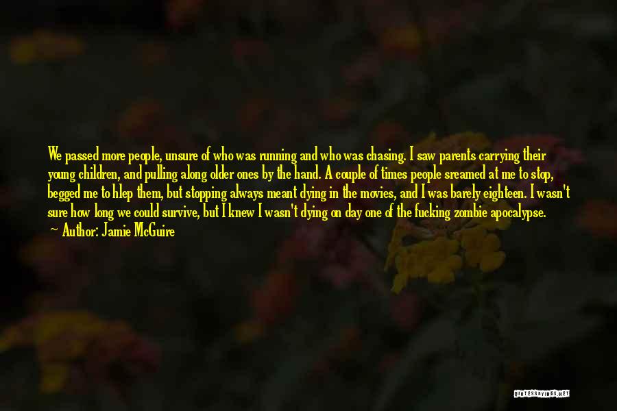 Jamie McGuire Quotes: We Passed More People, Unsure Of Who Was Running And Who Was Chasing. I Saw Parents Carrying Their Young Children,